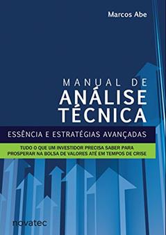 Manual de Análise Técnica: Essência e Estratégias Avançadas: Tudo o que um Investidor Precisa Saber Para Prosperar na Bolsa de Valores Até em Tempos de Crise, do autor Marcos Abe