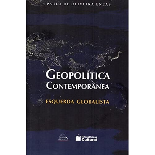 Ler Geopolítica Contemporânea. Esquerda Globalista, do autor Paulo de Oliveira Eneas