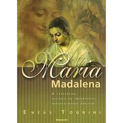 Maria Madalena - A Verdadeira História de Importantes Personalidades Bíblicas, do autor Enéas Tognini