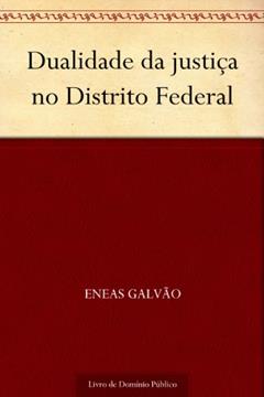 Dualidade da justiça no Distrito Federal, do autor Eneas Galvão