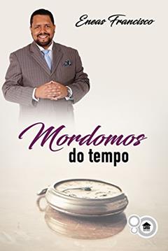 Mordomos do Tempo (Mordomia Cristã Livro 1), do autor Eneas Francisco