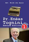 Ler Pr. Enéas Tognini: Esboços Bíblicos - Vol 1, do autor Rev. Wildo dos Anjos