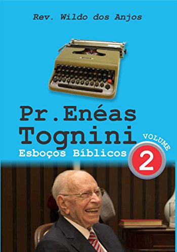 Ler Pr. Enéas Tognini: Esboços Bíblicos - Vol 2, do autor Rev. Wildo dos Anjos