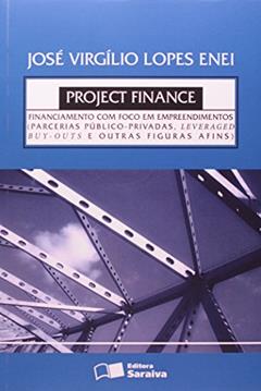 Project Finance. Financiamento com Foco em Empreendimentos. Parcerias Públicas, do autor José Virgílio Lopes Enei
