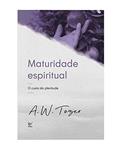 Ler Maturidade Espiritual: o Custo da Plenitude, do autor A.W Tozer