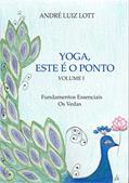 Ler Yoga, este é o ponto: Volume I - Fundamentos essenciais. Os Vedas., do autor Andre Luiz Lott Ler Yoga, este é o ponto: Volume I - Fundamentos essenciais. Os Vedas., do autor Andre Luiz Lott