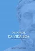Ler O Manual da Vida Boa: O Enchiridion de Epiteto, do autor Chuck Chakrapani
