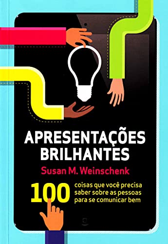 Ler Apresentações Brilhantes. 100 Coisas Que Você Precisa Saber Sobre As Pessoas Para Se Comunicar Bem, do autor Susan M. Weinschenk Ler Apresentações Brilhantes. 100 Coisas Que Você Precisa Saber Sobre As Pessoas Para Se Comunicar Bem, do autor Susan M. Weinschenk