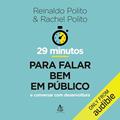 Ler 29 minutos para falar bem em público: E conversar com desenvoltura, do autor Reinaldo Polito; Rachel Polito