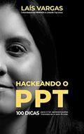 Ler HACKEANDO O PPT: 100 dicas para criar apresentações inovadoras e sem firulas, do autor Laís Vargas Ler HACKEANDO O PPT: 100 dicas para criar apresentações inovadoras e sem firulas, do autor Laís Vargas