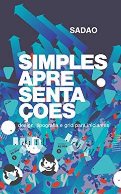 SIMPLES APRESENTAÇÕES: design, tipografia e grid para iniciantes + 45 (4:3) + 60 (16:9) exemplos, do autor Sadao .