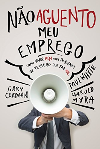 Ler Não aguento meu emprego: Como viver bem num ambiente de trabalho que faz mal, do autor Gary Chapman Ler Não aguento meu emprego: Como viver bem num ambiente de trabalho que faz mal, do autor Gary Chapman