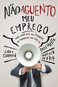 Ler Não aguento meu emprego: Como viver bem num ambiente de trabalho que faz mal, do autor Gary Chapman