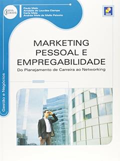 Marketing pessoal e empregabilidade: Do planejamento de carreira ao networking, do autor Paulo Melo, Amábile de Lourdes Ciampa, Carla Mele e Andréa Mele de Mello Peixoto