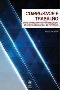 Ler Compliance e Trabalho: Entre o Poder Diretivo do Empregador e os Direitos Inespecíficos do Empregado, do autor Rosana Kim Jobim Ler Compliance e Trabalho: Entre o Poder Diretivo do Empregador e os Direitos Inespecíficos do Empregado, do autor Rosana Kim Jobim