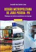 Ler Região Metropolitana de João Pessoa - PB: mudanças nos setores econômicos e no emprego, do autor Jurandir dos Santos Lima Ler Região Metropolitana de João Pessoa - PB: mudanças nos setores econômicos e no emprego, do autor Jurandir dos Santos Lima