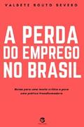 Ler A Perda do Emprego no Brasil: Notas Para uma Teoria Crítica e Para uma Prática Transformadora, do autor Valdete Souto Severo Ler A Perda do Emprego no Brasil: Notas Para uma Teoria Crítica e Para uma Prática Transformadora, do autor Valdete Souto Severo