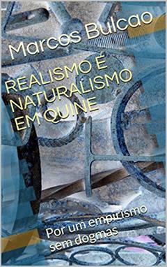 REALISMO E NATURALISMO EM QUINE: Por um empirismo sem dogmas, do autor Marcos Bulcao