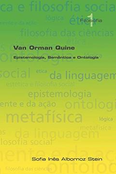 Van Orman Quine: Epistemologia, Semantica E Ontologia, do autor Sofia Ines Albornoz Stein