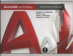 AUTOCAD na prática: primeiros passos, do autor Rogério T. V. Fernandes; Nildo S. Dias; Rafael O. Fernandes; Osvaldo N. S. Neto
