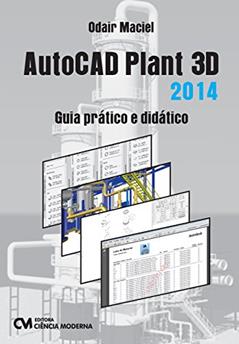 AutoCAD Plant 3D. Guia Prático e Didático, do autor Odair Maciel