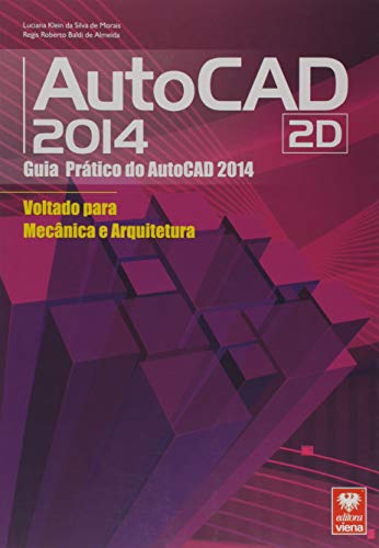 Ler Autocad 2014 2d - Guia Prático Do Autocad Voltado Para Mecânica E Arquitetura, do autor Regis Roberto Baldi de Almeida