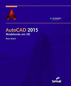 Autocad 2015. Modelando Em 3d, do autor Rosa Katori