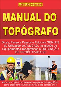 Manual do Topógrafo: Dicas, Passo a Passos e Tutoriais Geniais de Utilização do AutoCAD, Instalação de Equipamentos Topográficos e Obtenção de Produtividade! ... Geoprocessamento e cartografia), do autor Adenilson Giovanini