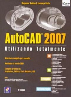 AutoCAD 2007. Utilizando Totalmente, do autor Lourenço Costa; Roquemar Baldam