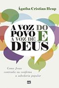 Ler A voz do povo e a voz de Deus: Como Jesus contradiz ou confirma a sabedoria popular, do autor Ágatha Cristian Heap Ler A voz do povo e a voz de Deus: Como Jesus contradiz ou confirma a sabedoria popular, do autor Ágatha Cristian Heap