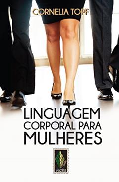 Linguagem corporal para mulheres: Apresentação segura e autoconfiante, do autor Cornelia Topf