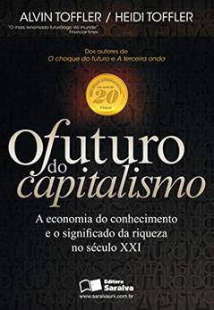 O futuro do capitalismo: A economia do conhecimento e o significado da riqueza no Século XXI, do autor Alvin Toffler; Heidi Toffler