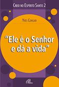 Ler Ele é o Senhor e dá a vida (Creio no Espírito Santo), do autor Yves Congar