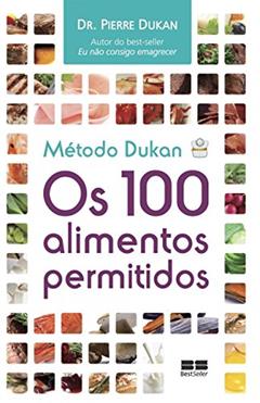 Método Dukan: Os 100 alimentos permitidos: Os 100 alimentos permitidos, do autor Pierre Dukan