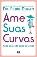 Ler Ame suas curvas, do autor Pierre Dukan Ler Ame suas curvas, do autor Pierre Dukan