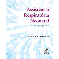 Assistência respiratória neonatal: abordagem prática, do autor Elgloria A. Harrison