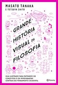 Ler Grande história visual da filosofia: Pensadores e principais conceitos, do autor Masato Tanaka