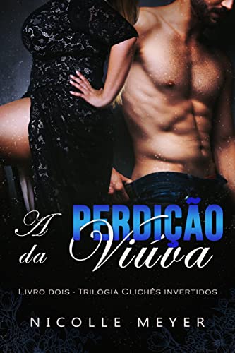 Ler A Perdição da Viúva - Trilogia Clichês Invertidos (Livro 2), do autor Nicolle Meyer