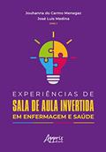 Ler Experiências de Sala de Aula Invertida em Enfermagem e Saúde, do autor Jouhanna do Carmo Menegaz; José Luis Medina Ler Experiências de Sala de Aula Invertida em Enfermagem e Saúde, do autor Jouhanna do Carmo Menegaz; José Luis Medina