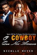 Ler O Cowboy Que Nos Amava - Spin-Off da Trilogia Clichês Invertidos, do autor Nicolle Meyer Ler O Cowboy Que Nos Amava - Spin-Off da Trilogia Clichês Invertidos, do autor Nicolle Meyer