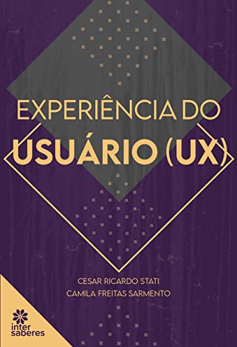 Ler Experiência do usuário (UX), do autor Cesar Ricardo Stati e Camila Freitas Sarmento Ler Experiência do usuário (UX), do autor Cesar Ricardo Stati e Camila Freitas Sarmento