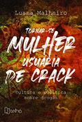 Ler Tornar-se Mulher Usuária de Crack: Cultura e Política Sobre Drogas, do autor Luana Malheiro