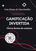 Ler Gamificação Invertida, do autor Ivan Rosas Do Nascimento Ler Gamificação Invertida, do autor Ivan Rosas Do Nascimento