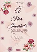 Ler A Flor Invertida, do autor Lilly Magaflor