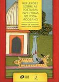 Ler Reflexões sobre as Posturas Invertidas no Yoga Moderno, do autor Marcos AQUINO; Gabriella de Alarcón Guimarães
