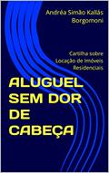 Ler ALUGUEL SEM DOR DE CABEÇA: Cartilha sobre Locação de Imóveis Residenciais, do autor Andréa Simão Kallás Borgomoni Ler ALUGUEL SEM DOR DE CABEÇA: Cartilha sobre Locação de Imóveis Residenciais, do autor Andréa Simão Kallás Borgomoni