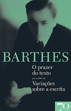 O Prazer do Texto Precedido de Variações Sobre a Escrita, do autor Roland Barthes