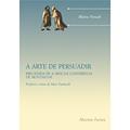 Ler Arte de persuadir, A - Precedida de a arte da conferência, do autor Pascal, Blaise | Montagne, Michel de Ler Arte de persuadir, A - Precedida de a arte da conferência, do autor Pascal, Blaise | Montagne, Michel de
