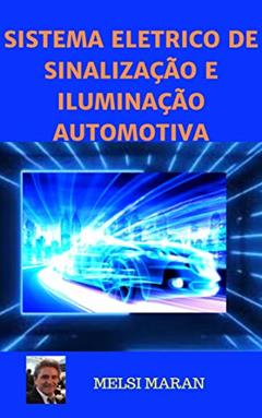 SISTEMA ELÉTRICO DE SINALIZAÇÃO E ILUMINAÇÃO AUTOMOTIVA, do autor MELSI MARAN