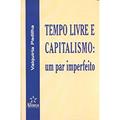Ler Tempo Livre e Capitalismo, do autor Valquíria Padilha Ler Tempo Livre e Capitalismo, do autor Valquíria Padilha